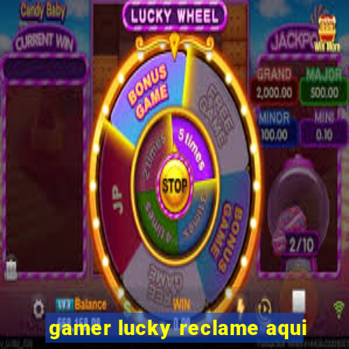 gamer lucky reclame aqui